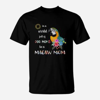 Be A Blue And Gold Macaw Parrot Bird T-Shirt | Crazezy AU