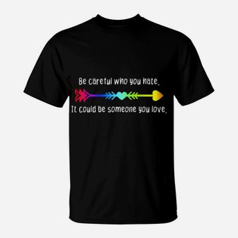 Be Careful Who You Hate Pride Lgbt Lesbian Gay T-Shirt - Monsterry DE