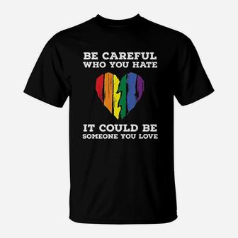 Be Careful Who You Hate Rainbow Heart T-Shirt | Crazezy