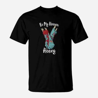 Be My Horror Honey Valentines For Zombies T-Shirt - Monsterry