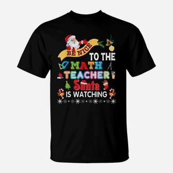 Be Nice To The Math Teacher Santa Is Watching Christmas T-Shirt | Crazezy UK