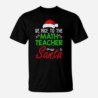 Be Nice To The Math Teacher Santa Is Watching Christmas T-Shirt | Crazezy
