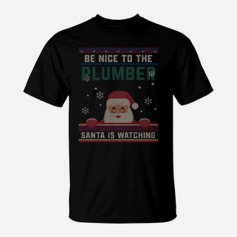 Be Nice To The Plumber Santa Is Watching Christmas Funny T-Shirt | Crazezy