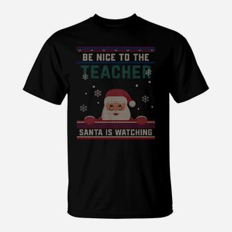 Be Nice To The Teacher Santa Is Watching Christmas Funny Sweatshirt T-Shirt | Crazezy