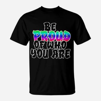 Be Proud Of Who You Are Lgbt T-Shirt - Monsterry