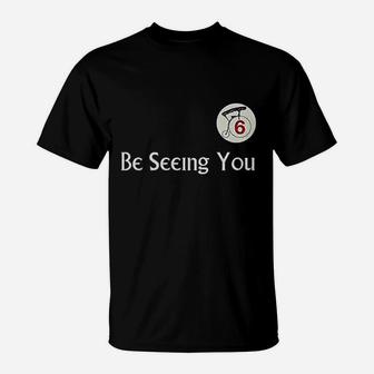 Be Seeing You Number 6 T-Shirt | Crazezy DE