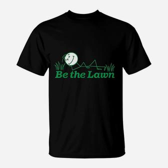 Be The Lawn Lawn Care Lawn Rehab Landscaper T-Shirt | Crazezy UK