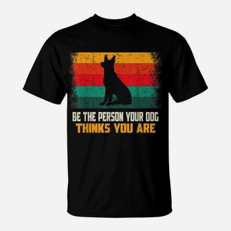 Be The Person Your Dog Thinks You Are Mom Dad Retro Vintage T-Shirt | Crazezy