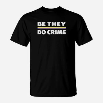 Be They Do Crime T-Shirt - Monsterry AU