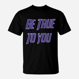 Be True To You T-Shirt - Monsterry