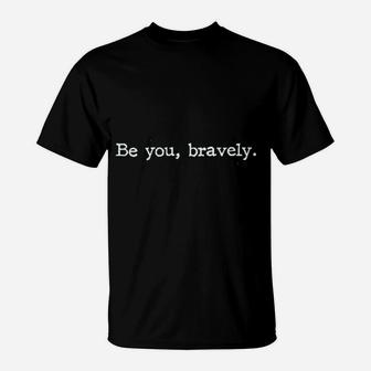 Be You Bravely T-Shirt | Crazezy DE