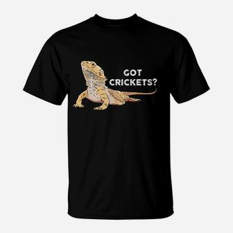 Bearded Dragon Funny Lizard Reptile Lover Got Crickets T-Shirt | Crazezy