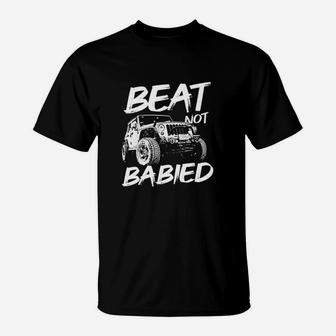 Beat Not Babied Rough Offroad Rock Crawling Truck T-Shirt | Crazezy