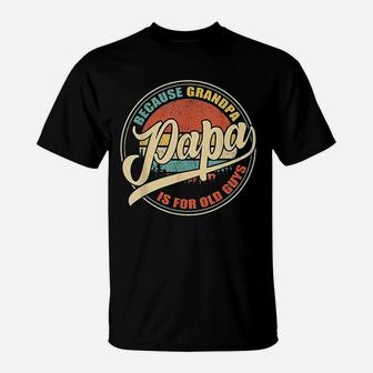 Because Grandpa Papa T-Shirt | Crazezy UK