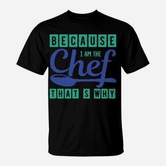 Because I Am The Chef Thats Why T-Shirt - Monsterry UK