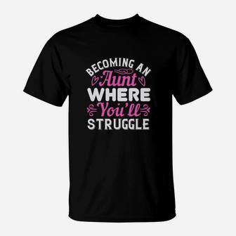 Becoming An Aunt Where Youll Struggle T-Shirt - Monsterry