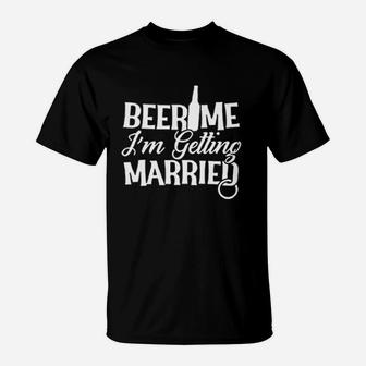 Beer Me Im Getting Married T-Shirt | Crazezy CA