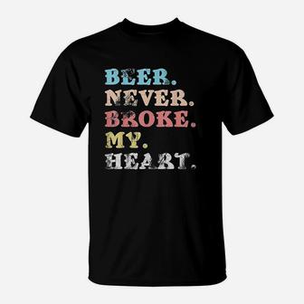 Beer Never Broke My Heart Design For Women And Men T-Shirt | Crazezy