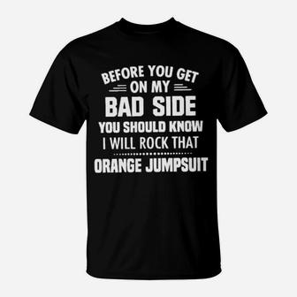 Before You Get On My Bad Side You Should Know T-Shirt - Monsterry UK