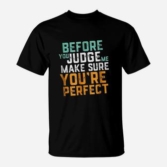 Before You Judge Me Make Sure You Are Perfect T-Shirt | Crazezy