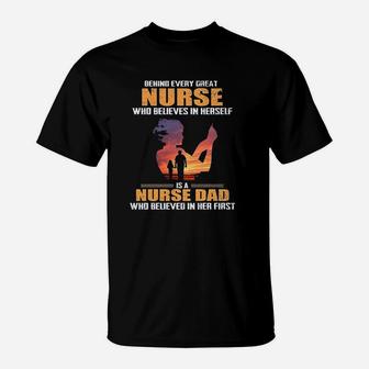 Behind Every Great Nurse Who Believes In Herself Is A Nurse Dad T-Shirt | Crazezy DE