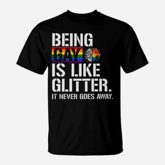 Being Gay Is Like Glitter It Never Goes Away T-Shirt - Monsterry DE