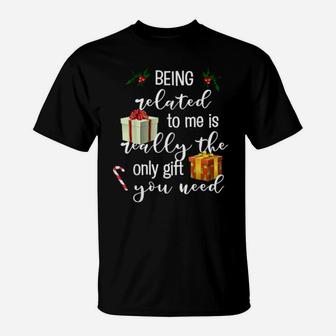 Being Related To Me Is Really The Only You Need T-Shirt - Monsterry DE