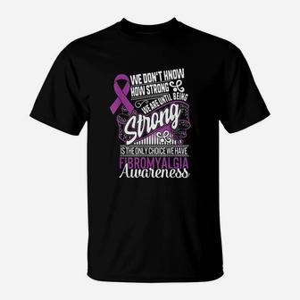 Being Strong Is The Only Choice Fibromyalgia Awareness T-Shirt | Crazezy