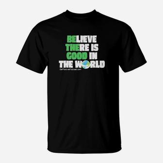 Believe There In Good In The World T-Shirt - Monsterry AU