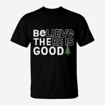 Believe There Is Good T-Shirt - Monsterry DE
