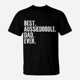 Best Aussiedoodle Dad Ever Funny Dog Owner Daddy Cool Father T-Shirt | Crazezy