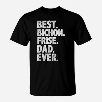 Best Bichon Frise Dad Ever Funny Dog Owner Daddy Cool Father T-Shirt | Crazezy