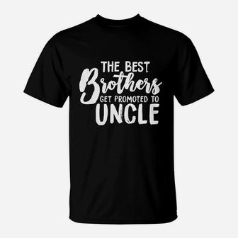 Best Brothers Get Promoted To Uncle T-Shirt | Crazezy DE