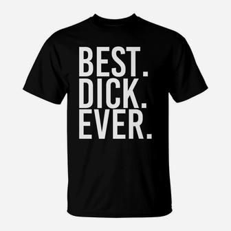 Best Dick Ever Funny Personalized Name Joke Gift Idea T-Shirt | Crazezy