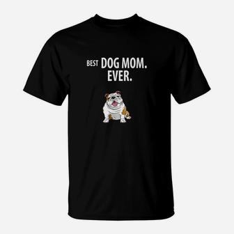 Best Dog Mom Ever Funny English Bulldogs T-Shirt | Crazezy UK