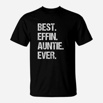 Best Effin Auntie Ever T-Shirt | Crazezy AU