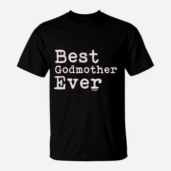 Best Godmother Ever - T-Shirt | Crazezy