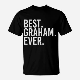 Best Graham Ever Funny Personalized Name Joke Gift Idea T-Shirt | Crazezy