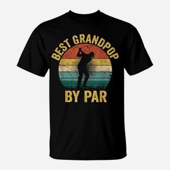 Best Grandpop By Par Father's Day Golf Shirt Gift Grandpa T-Shirt | Crazezy