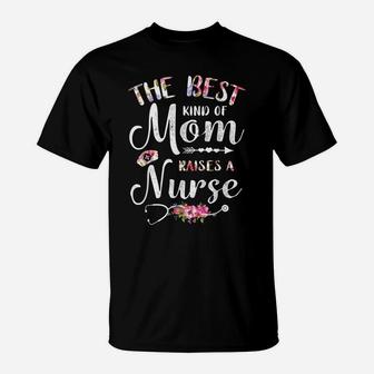 Best Kind Of Mom Raises A Nurse Shirt Mothers Day Gift Tee T-Shirt | Crazezy