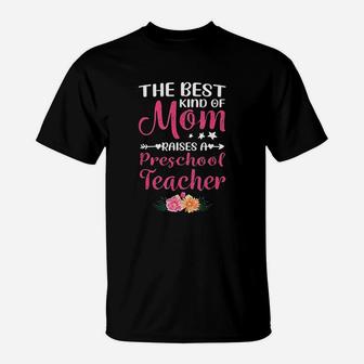 Best Kind Of Mom Raises A Preschool Teacher T-Shirt | Crazezy UK