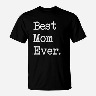Best Mom Ever Gift Happy Mother Day Best Present T-Shirt | Crazezy UK