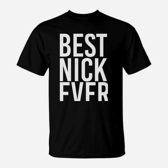 Best Nick Ever Funny Personalized Name Joke Gift Idea T-Shirt | Crazezy