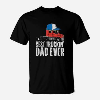 Best Truckin Dad Ever Cap Semi Truck Driver Trucker Men Gift T-Shirt | Crazezy CA