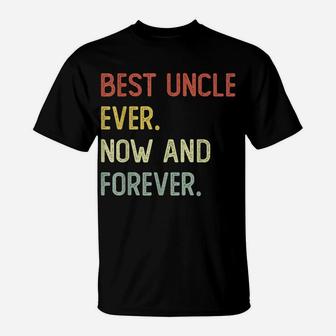 Best Uncle Ever Now And Forever T-Shirt | Crazezy