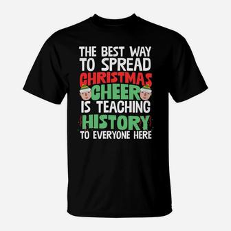 Best Way To Spread Xmas Cheer Is Teaching History Humor Gift Sweatshirt T-Shirt | Crazezy UK