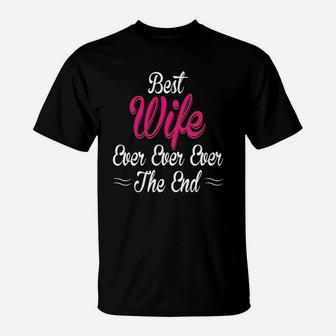 Best Wife Ever Ever Ever The End Gift For Valentine Happy Valentines Day T-Shirt - Seseable