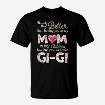 Better Than Having You As My Mom Is My Children Gi Gi T-Shirt - Monsterry AU