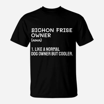Bichon Frise Owner Like A Normal Dog Owner But Cooler T-Shirt | Crazezy