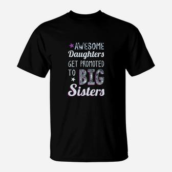 Big Sister Awesome Daughters Get Promoted To Big Sisters Girls T-Shirt | Crazezy